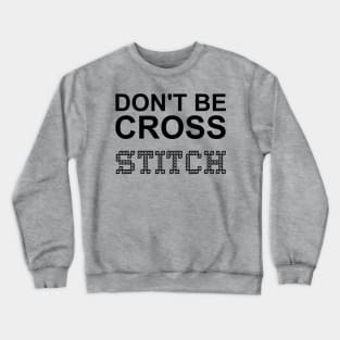 Don't Be Cross Stitch Crewneck Sweatshirt